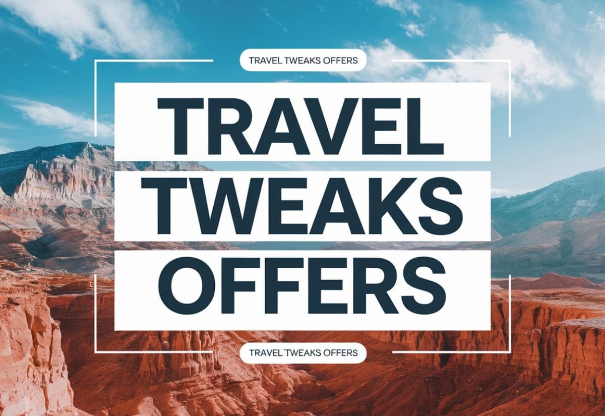 Travel Tweaks Offers | Upgrade Your Trip With Special Deals