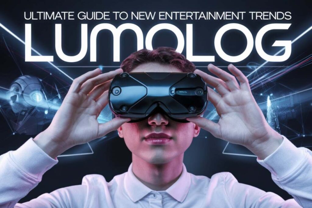 Ultimate Guide to New Entertainment Trends Lumolog